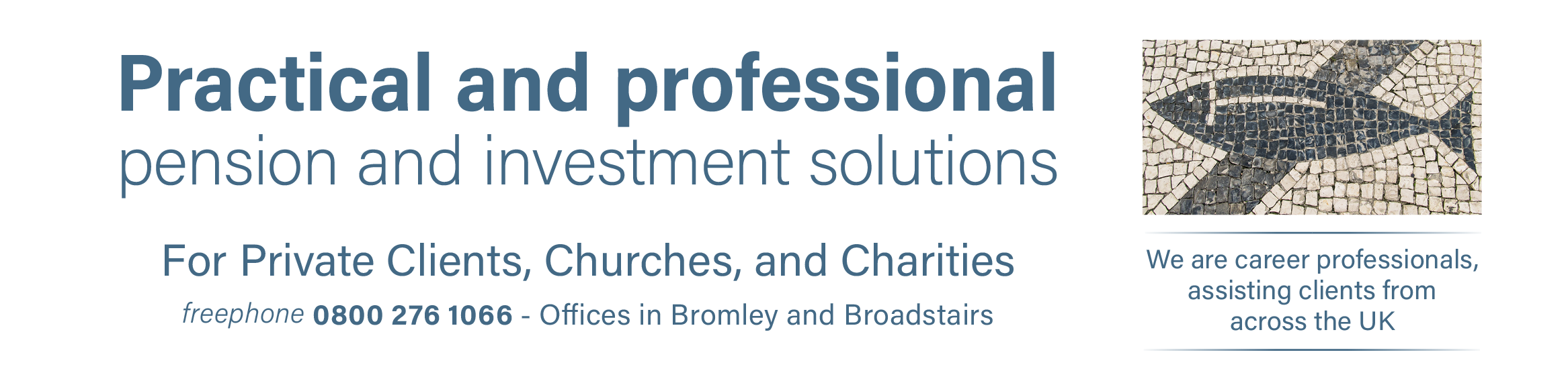 Practical and professional, pension and investment solutions. Independent financial advice you can trust — for private clients, charities and churches - freephone 0800 276 1066. To the right is a graphical represtation of the UK together with a photograph or our Broadstairs office. We provide independent financial advice to clients across the UK from our offices in Bromley and Broadstairs.
